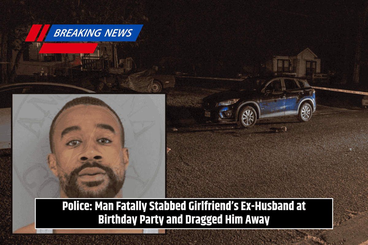 Police: Man Fatally Stabbed Girlfriend’s Ex-Husband at Birthday Party and Dragged Him Away