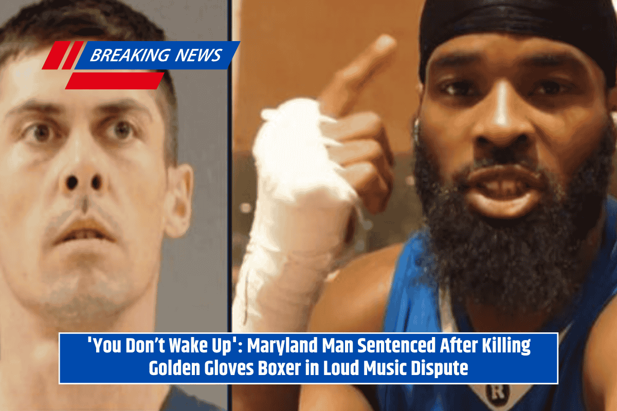 'You Don’t Wake Up': Maryland Man Sentenced After Killing Golden Gloves Boxer in Loud Music Dispute