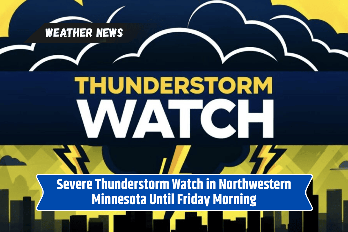 Severe Thunderstorm Watch in Northwestern Minnesota Until Friday Morning