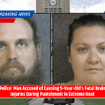 Police: Man Accused of Causing 5-Year-Old’s Fatal Brain Injuries During Punishment in Extreme Heat