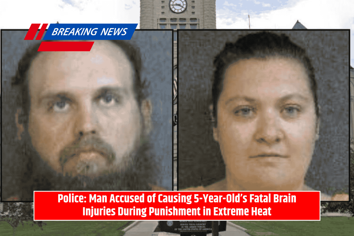 Police: Man Accused of Causing 5-Year-Old’s Fatal Brain Injuries During Punishment in Extreme Heat