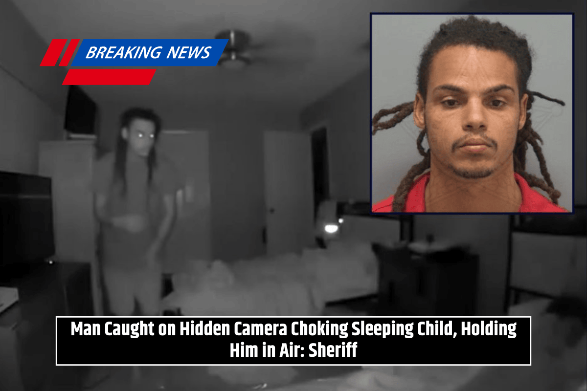 Man Caught on Hidden Camera Choking Sleeping Child, Holding Him in Air: Sheriff