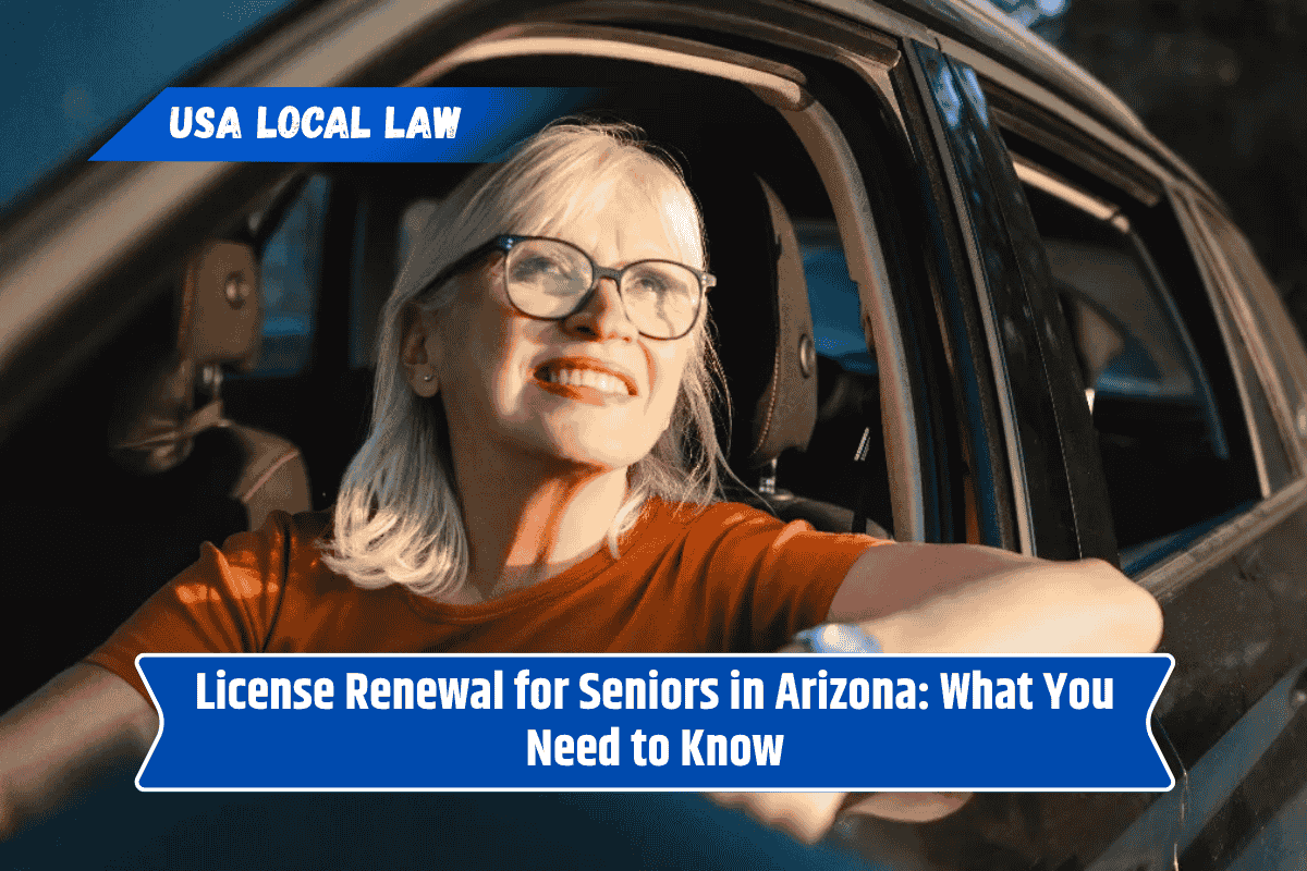 License Renewal for Seniors in Arizona: What You Need to Know