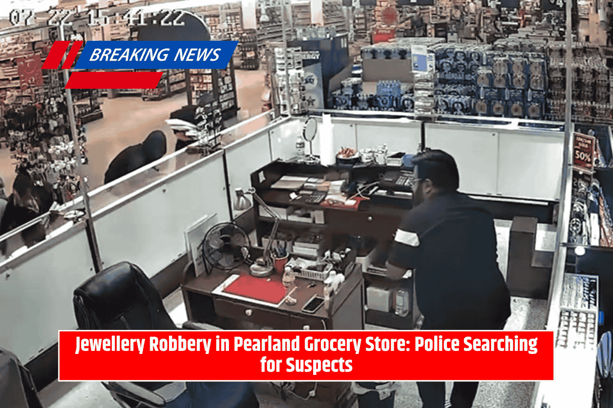 Jewellery Robbery in Pearland Grocery Store: Police Searching for Suspects