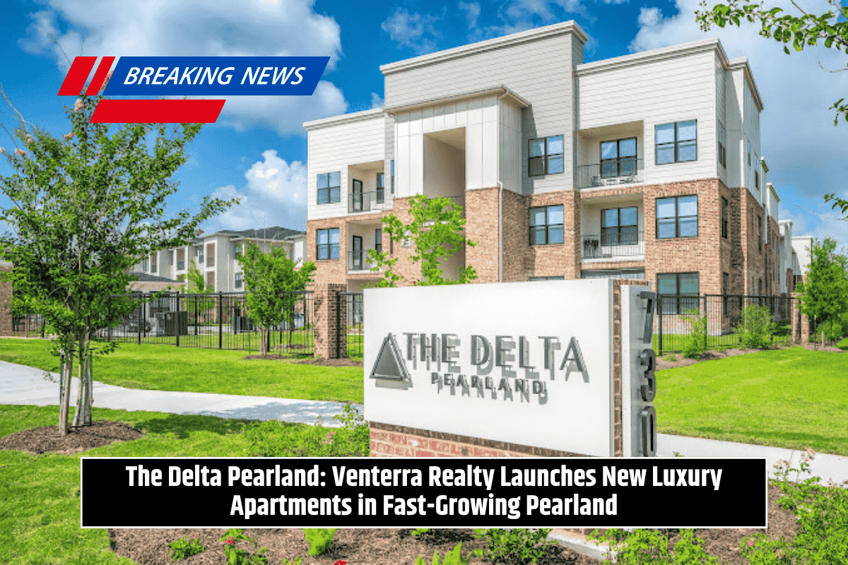 The Delta Pearland: Venterra Realty Launches New Luxury Apartments in Fast-Growing Pearland