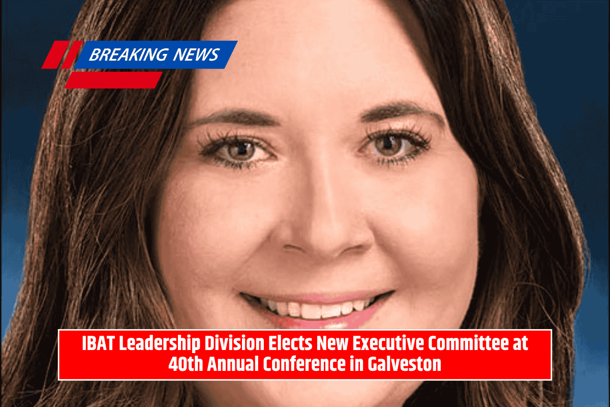 IBAT Leadership Division Elects New Executive Committee at 40th Annual Conference in Galveston