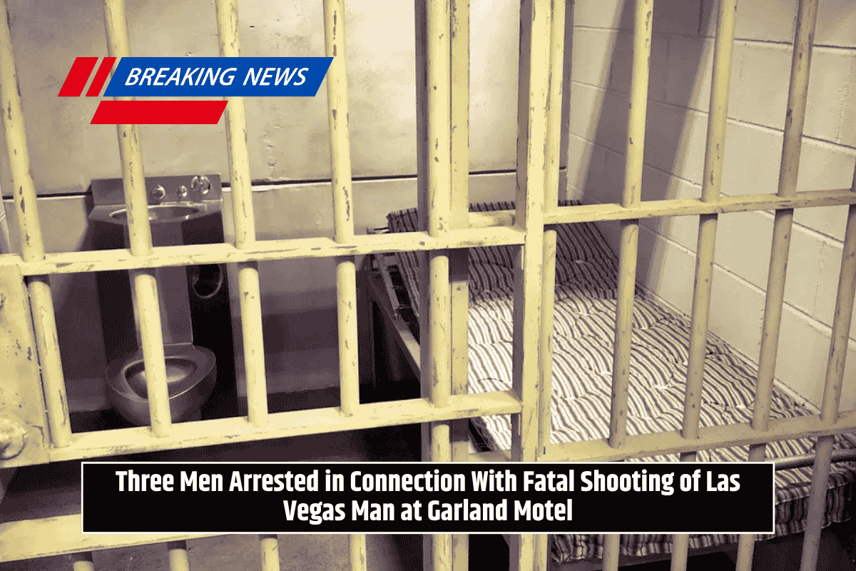 Three Men Arrested in Connection With Fatal Shooting of Las Vegas Man at Garland Motel