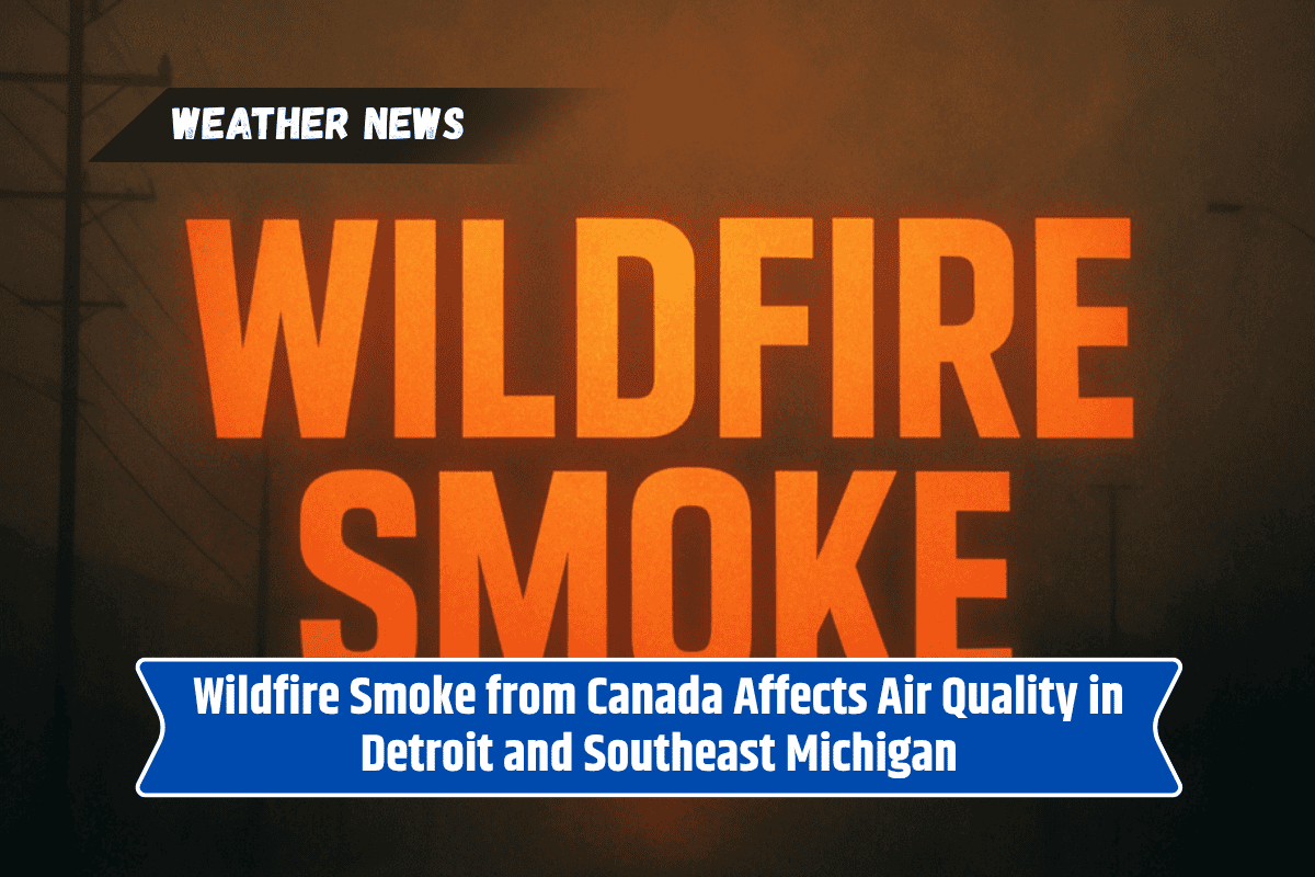 Wildfire Smoke from Canada Affects Air Quality in Detroit and Southeast Michigan