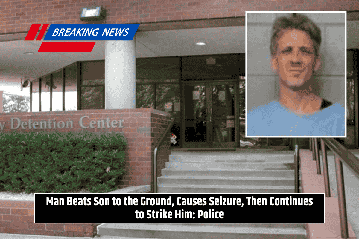 Man Beats Son to the Ground, Causes Seizure, Then Continues to Strike Him: Police