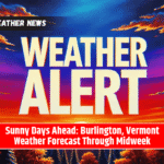 Sunny Days Ahead: Burlington, Vermont Weather Forecast Through Midweek