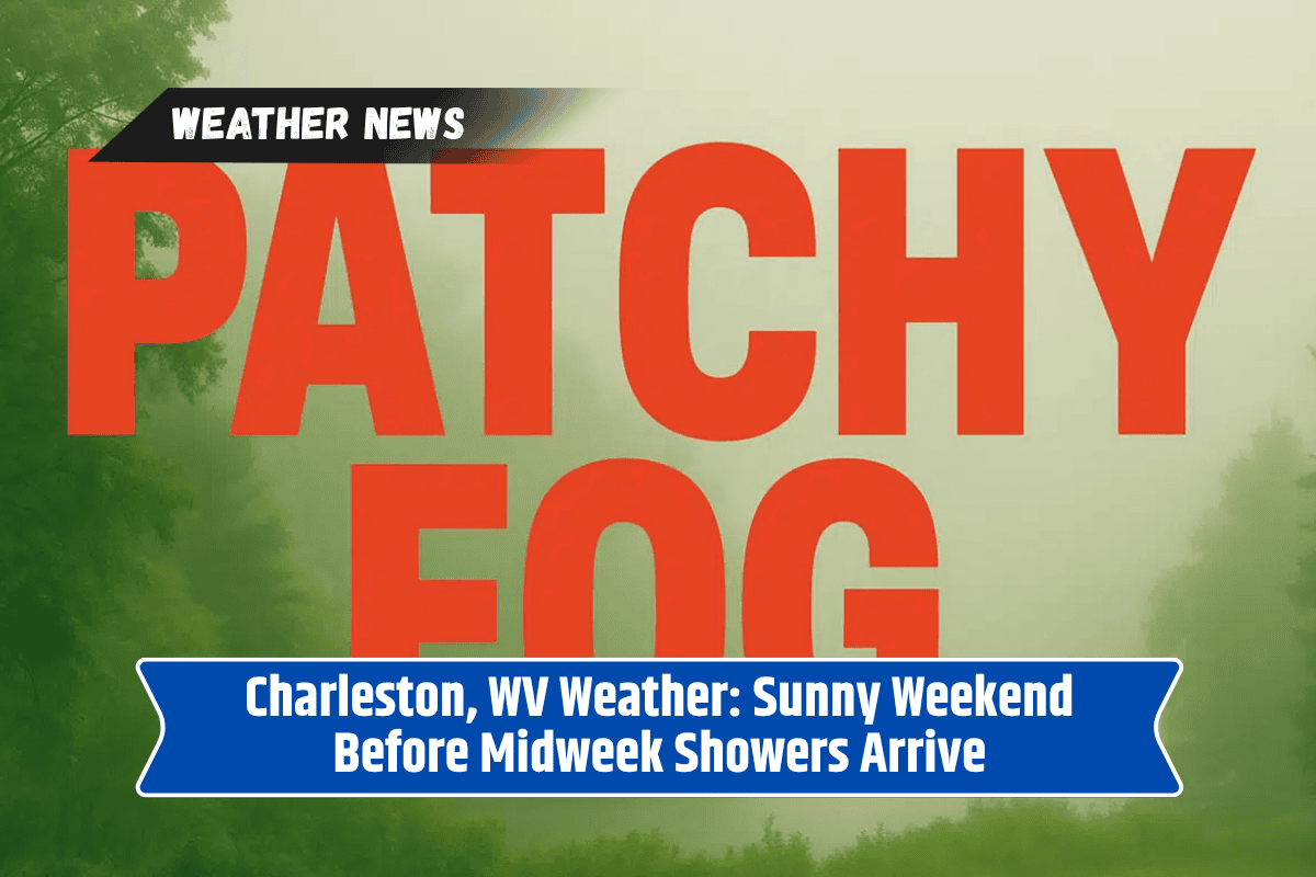 Charleston, WV Weather: Sunny Weekend Before Midweek Showers Arrive