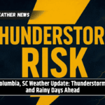 Columbia, SC Weather Update: Thunderstorms and Rainy Days Ahead