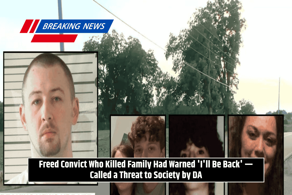 Freed Convict Who Killed Family Had Warned 'I'll Be Back' — Called a Threat to Society by DA