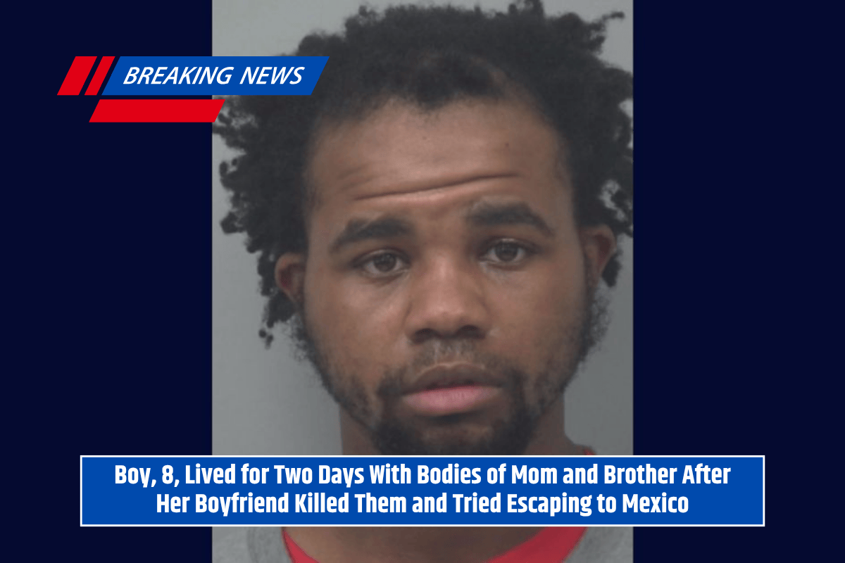 Boy, 8, Lived for Two Days With Bodies of Mom and Brother After Her Boyfriend Killed Them and Tried Escaping to Mexico