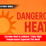 Extreme Heat in Lubbock: Triple-Digit Temperatures Expected This Week