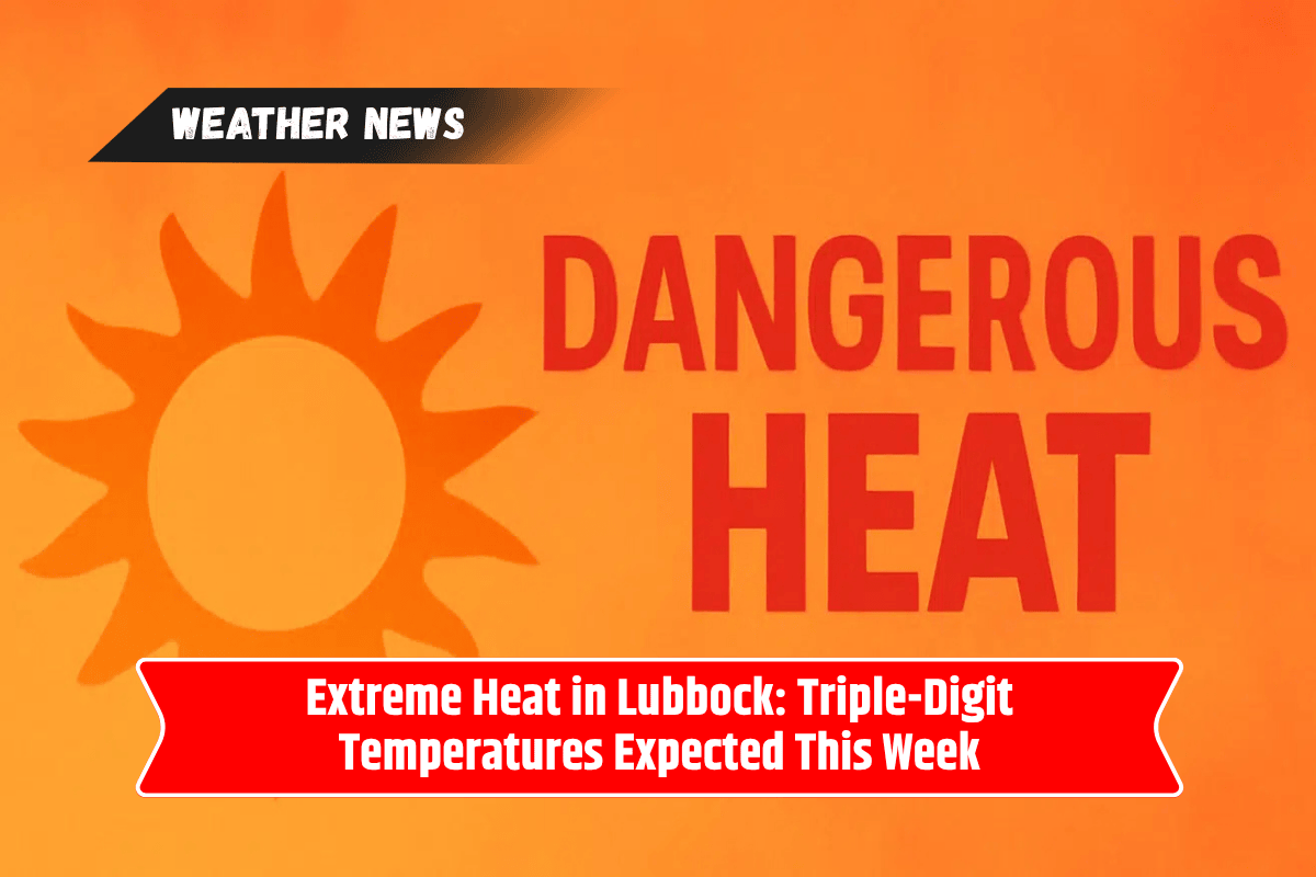 Extreme Heat in Lubbock: Triple-Digit Temperatures Expected This Week