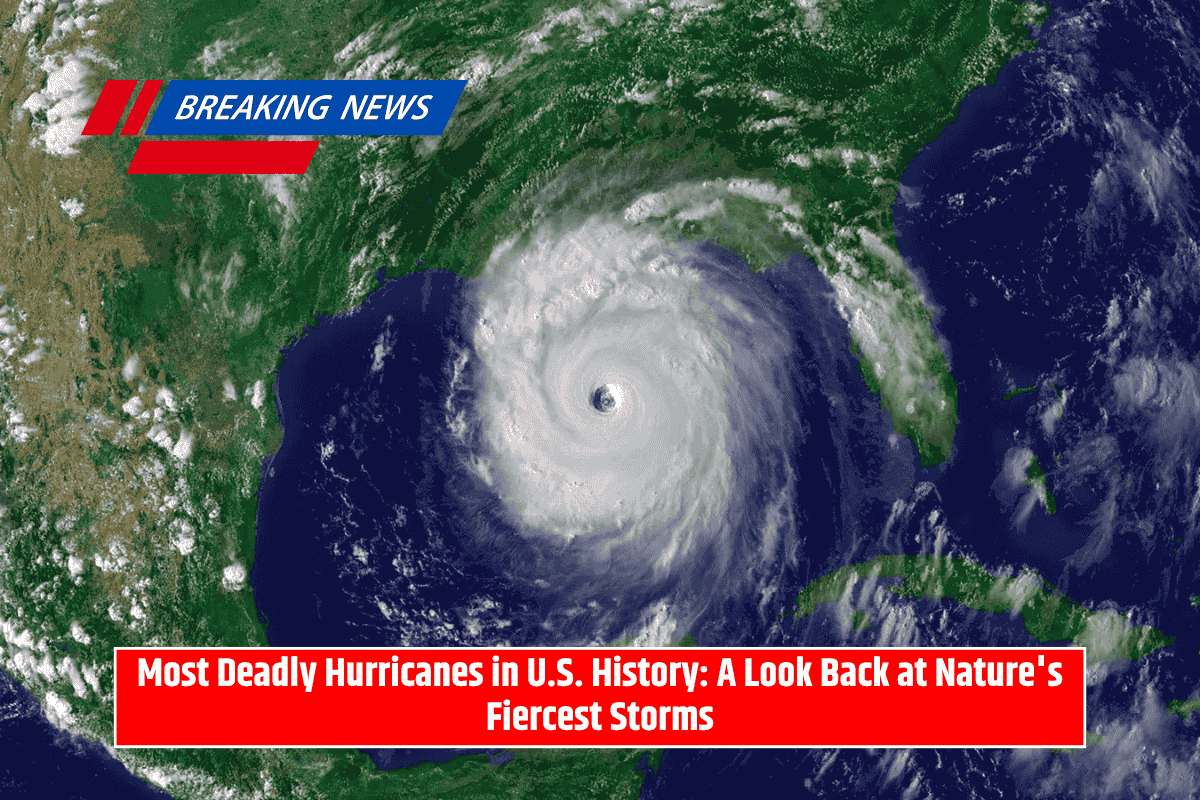 Most Deadly Hurricanes in U.S. History: A Look Back at Nature's Fiercest Storms