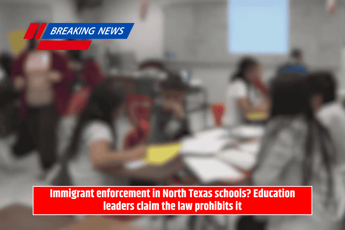 Immigrant enforcement in North Texas schools? Education leaders claim the law prohibits it