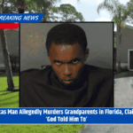 Texas Man Allegedly Murders Grandparents in Florida, Claims ‘God Told Him To’