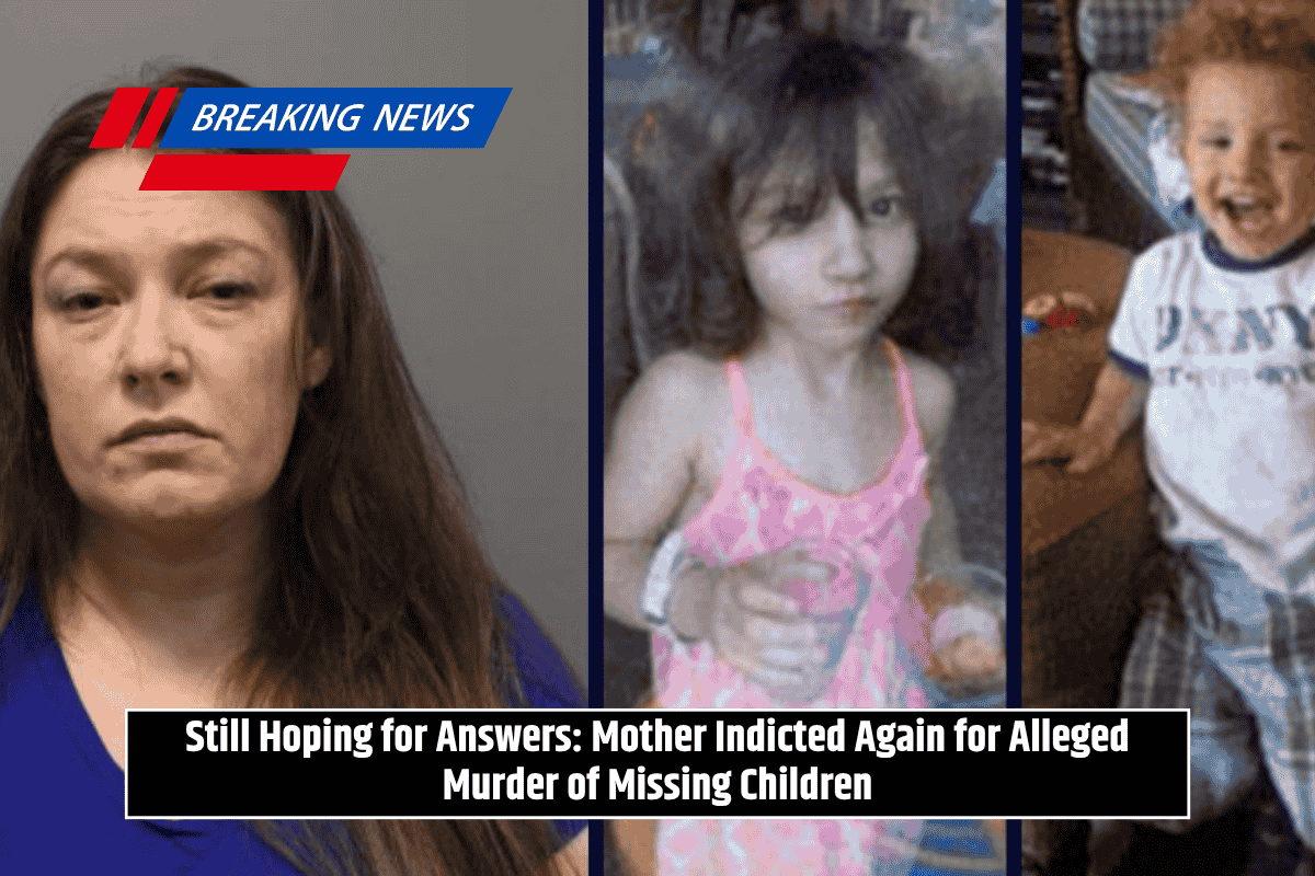 Still Hoping for Answers: Mother Indicted Again for Alleged Murder of Missing Children