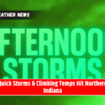 Quick Storms & Climbing Temps Hit Northern Indiana