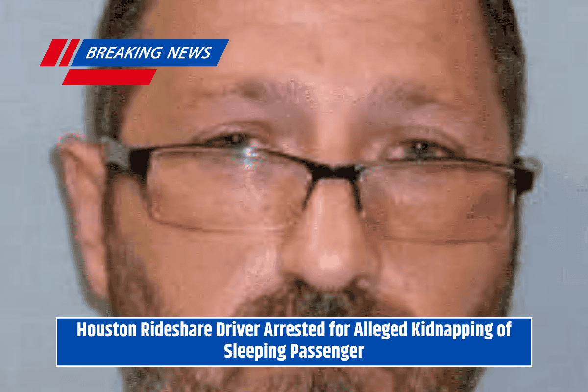 Houston Rideshare Driver Arrested for Alleged Kidnapping of Sleeping Passenger