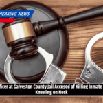 Officer at Galveston County Jail Accused of Killing Inmate by Kneeling on Neck