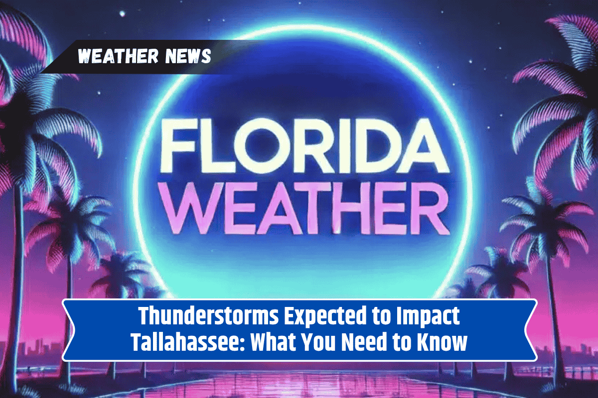 Thunderstorms Expected to Impact Tallahassee: What You Need to Know