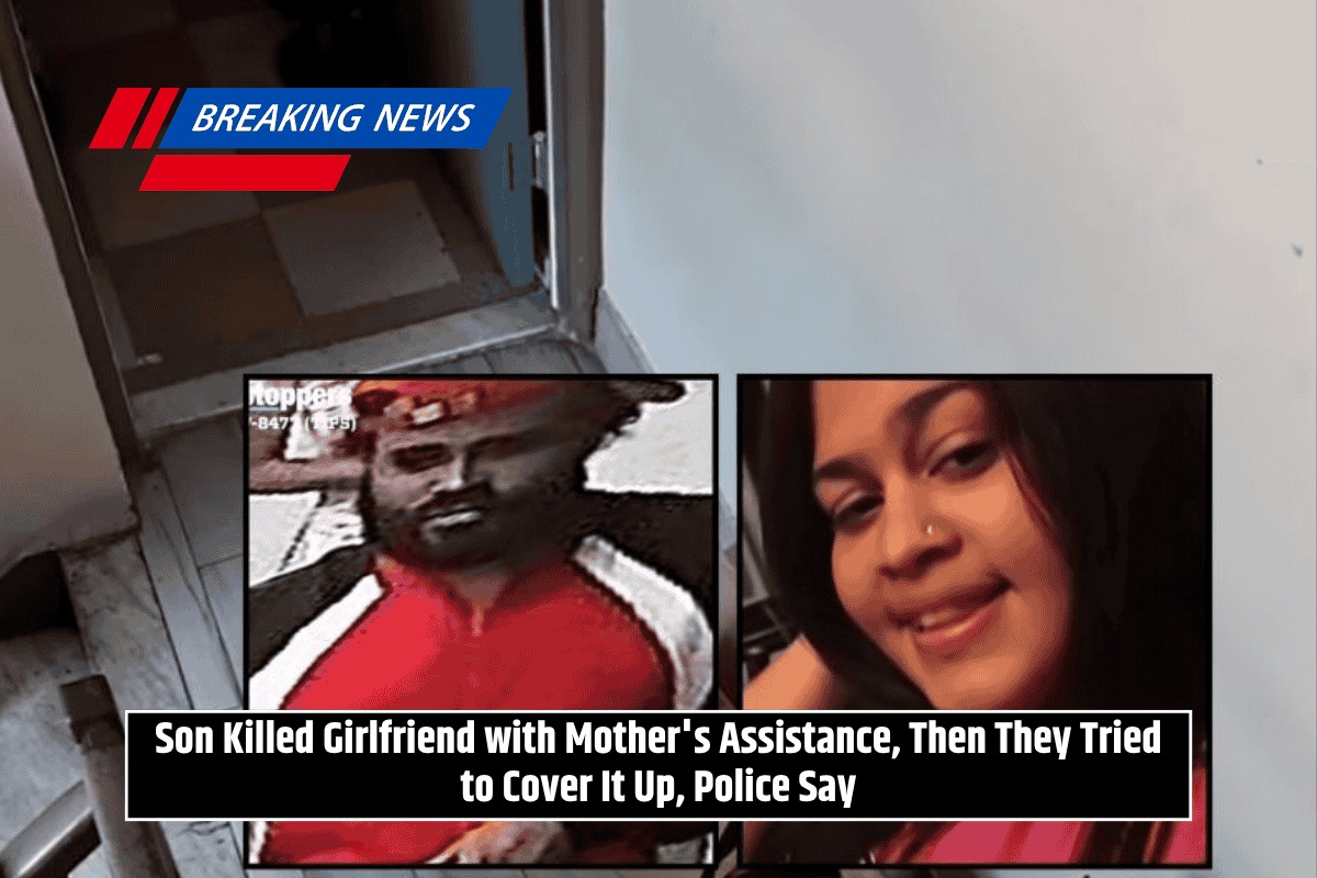 Son Killed Girlfriend with Mother's Assistance, Then They Tried to Cover It Up, Police Say