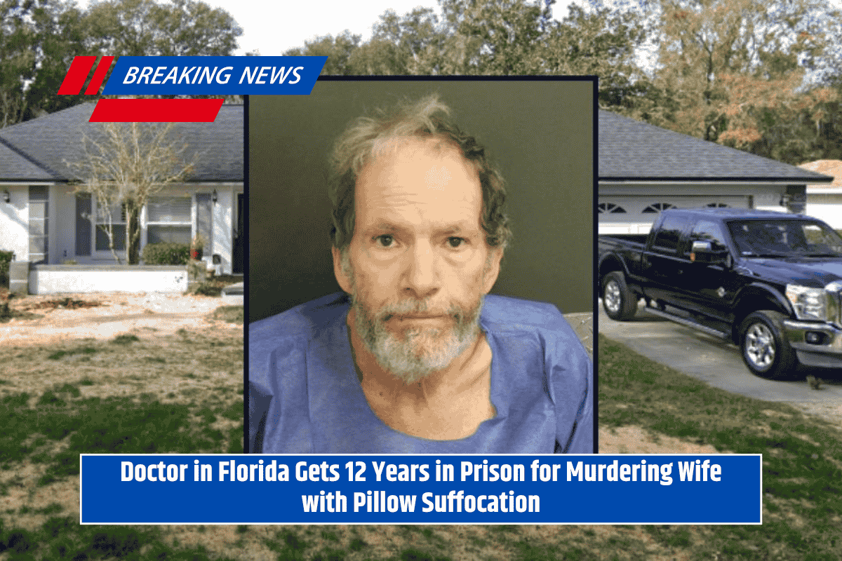 Doctor in Florida Gets 12 Years in Prison for Murdering Wife with Pillow Suffocation