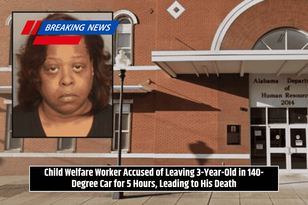 Child Welfare Worker Accused of Leaving 3-Year-Old in 140-Degree Car for 5 Hours, Leading to His Death