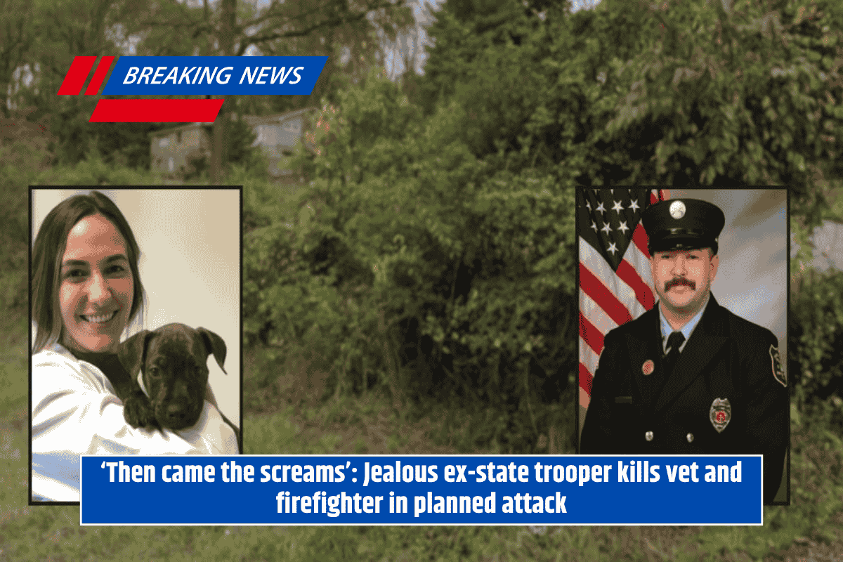 ‘Then came the screams’: Jealous ex-state trooper kills vet and firefighter in planned attack