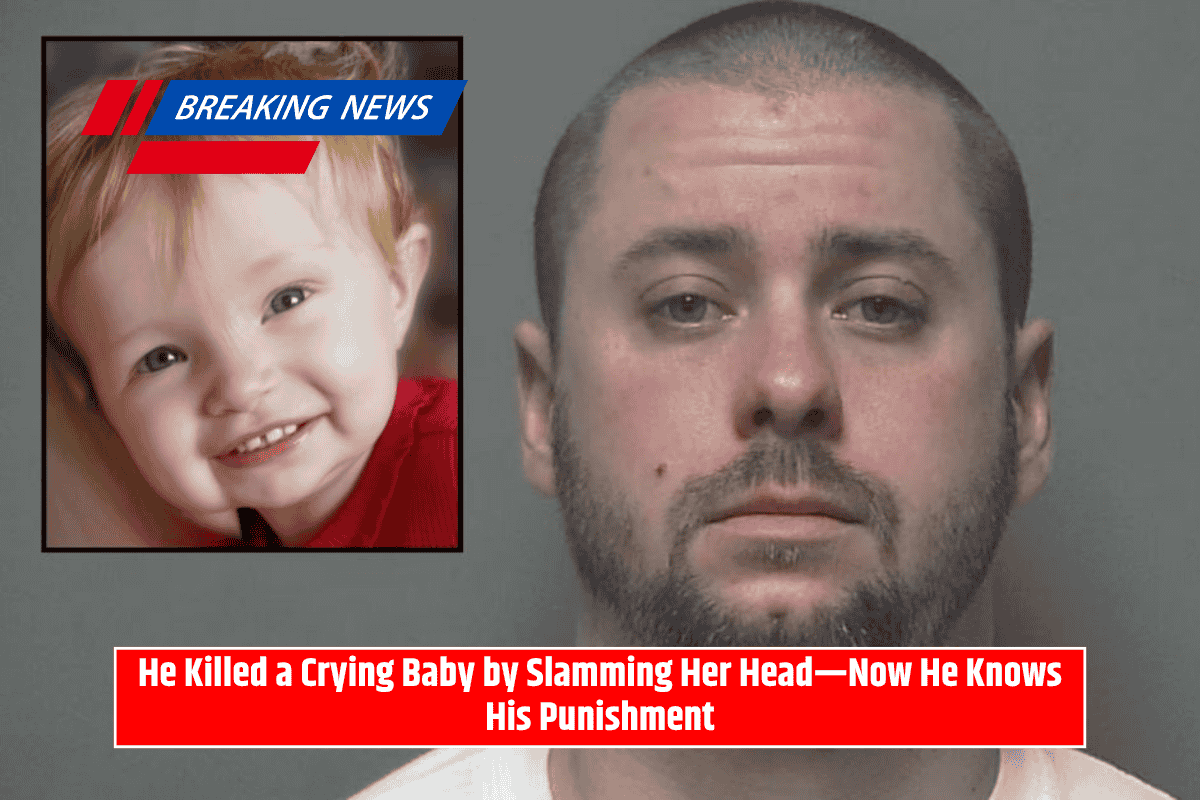 He Killed a Crying Baby by Slamming Her Head—Now He Knows His Punishment