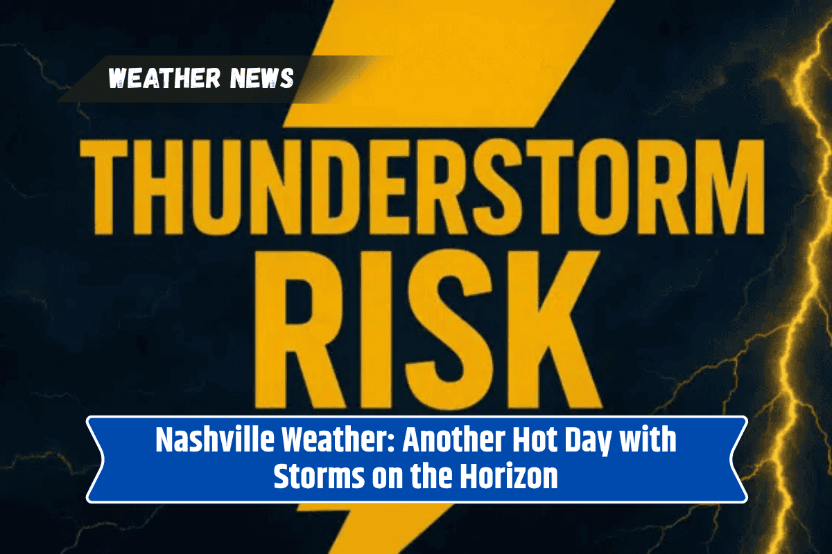 Nashville Weather: Another Hot Day with Storms on the Horizon