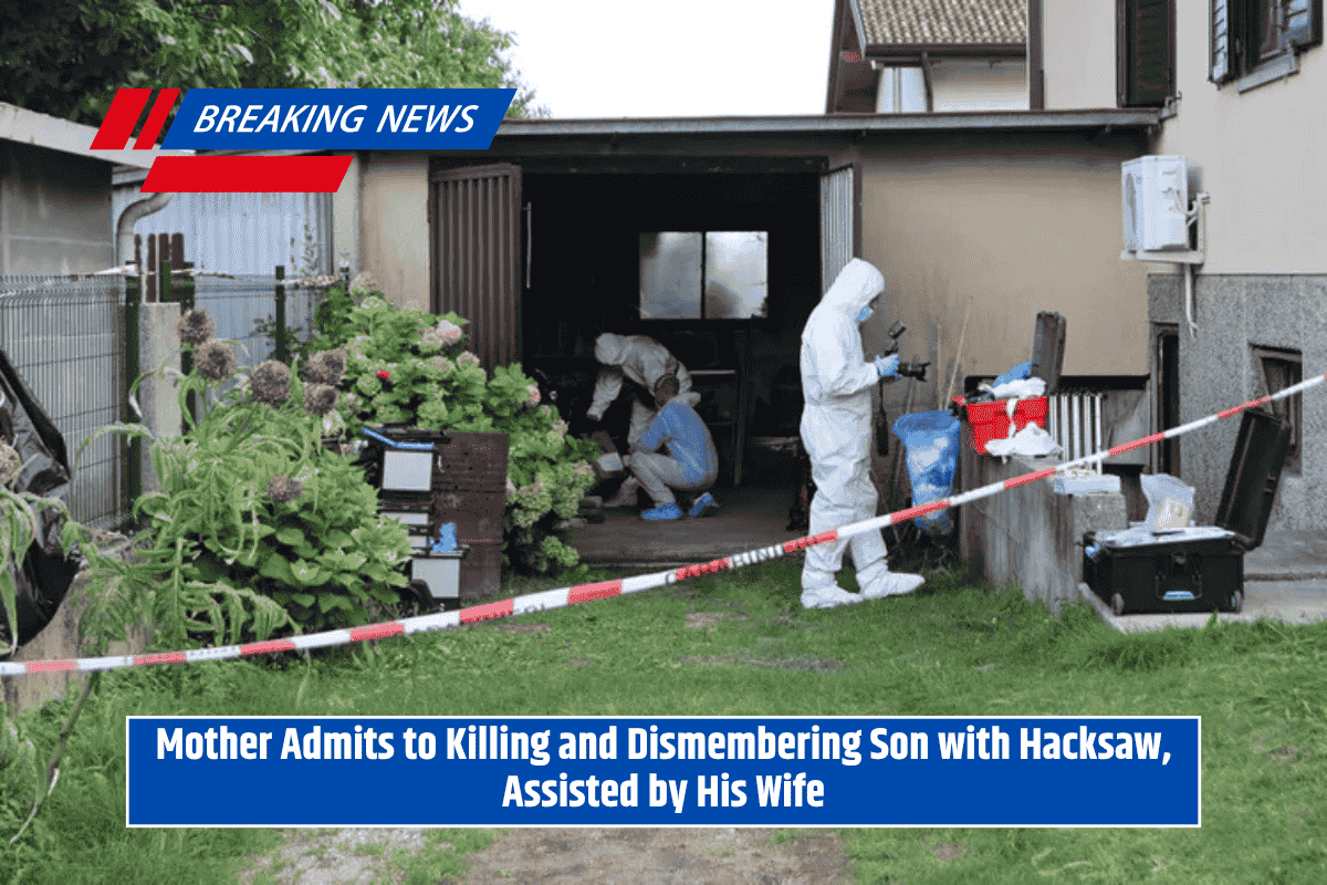 Mother Admits to Killing and Dismembering Son with Hacksaw, Assisted by His Wife