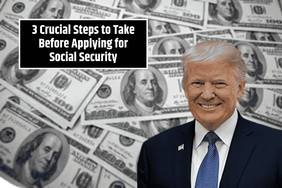 3 Crucial Steps to Take Before Applying for Social Security
