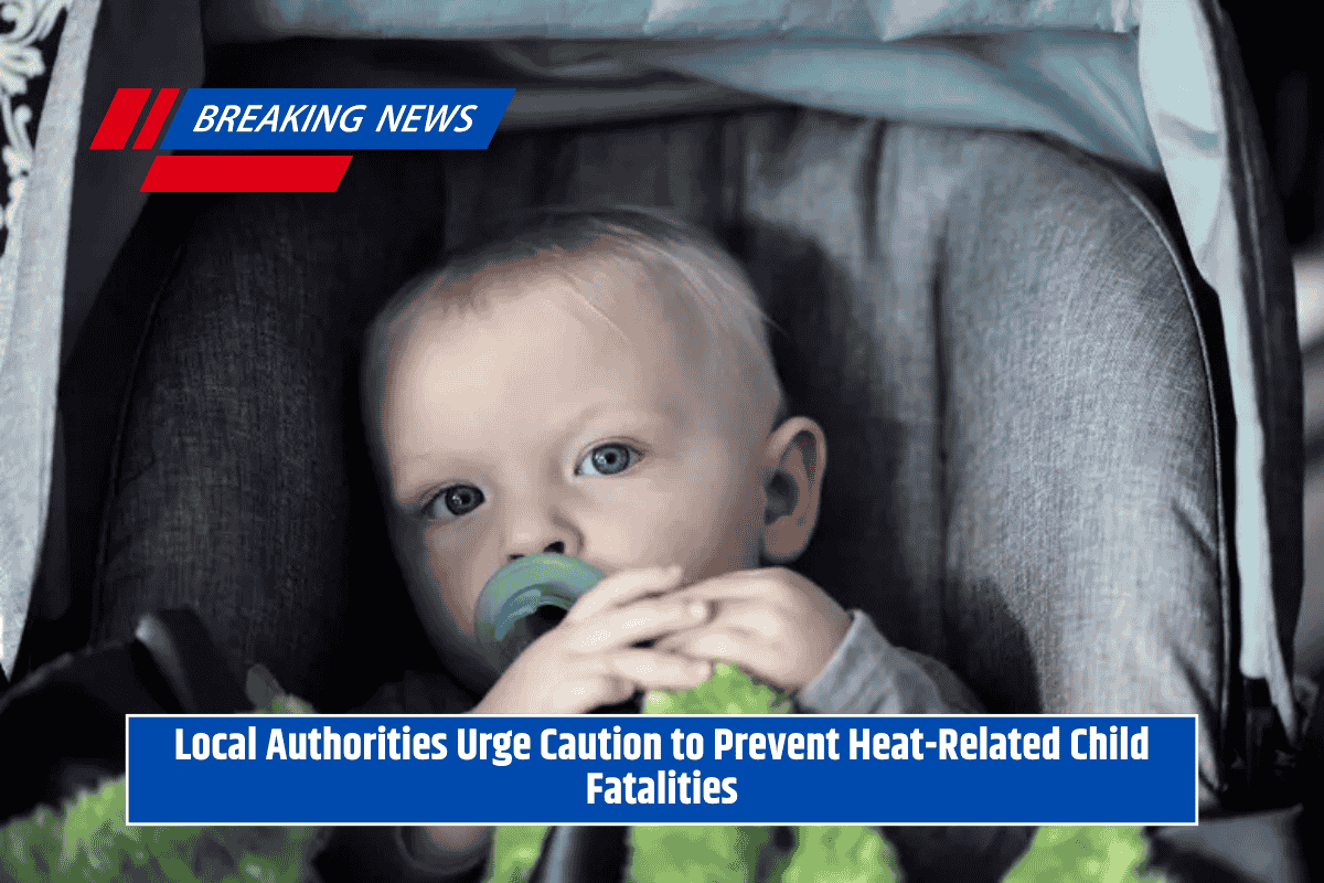 Local Authorities Urge Caution to Prevent Heat-Related Child Fatalities