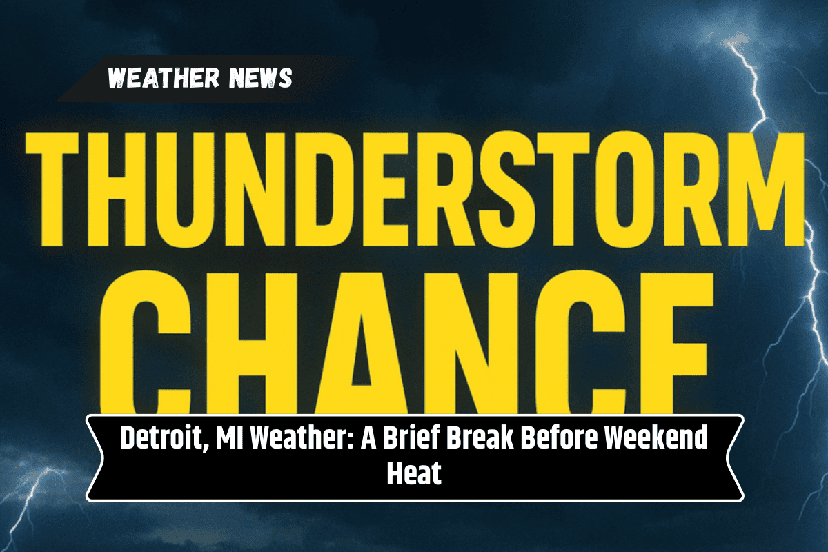 Detroit, MI Weather: A Brief Break Before Weekend Heat