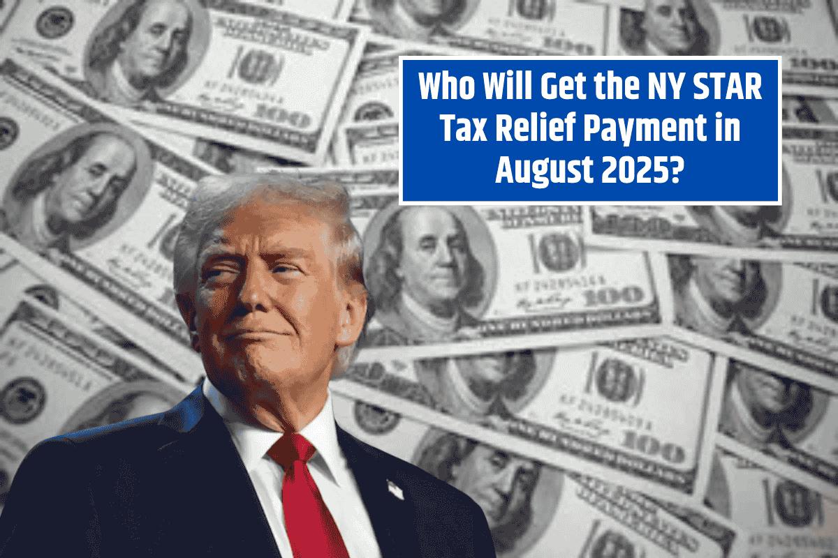 Who Will Get the NY STAR Tax Relief Payment in August 2025?