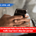 Can Maryland Police Search My Phone During a Traffic Stop? Here's What the Law Says
