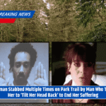 Woman Stabbed Multiple Times on Park Trail by Man Who Told Her to ‘Tilt Her Head Back’ to End Her Suffering