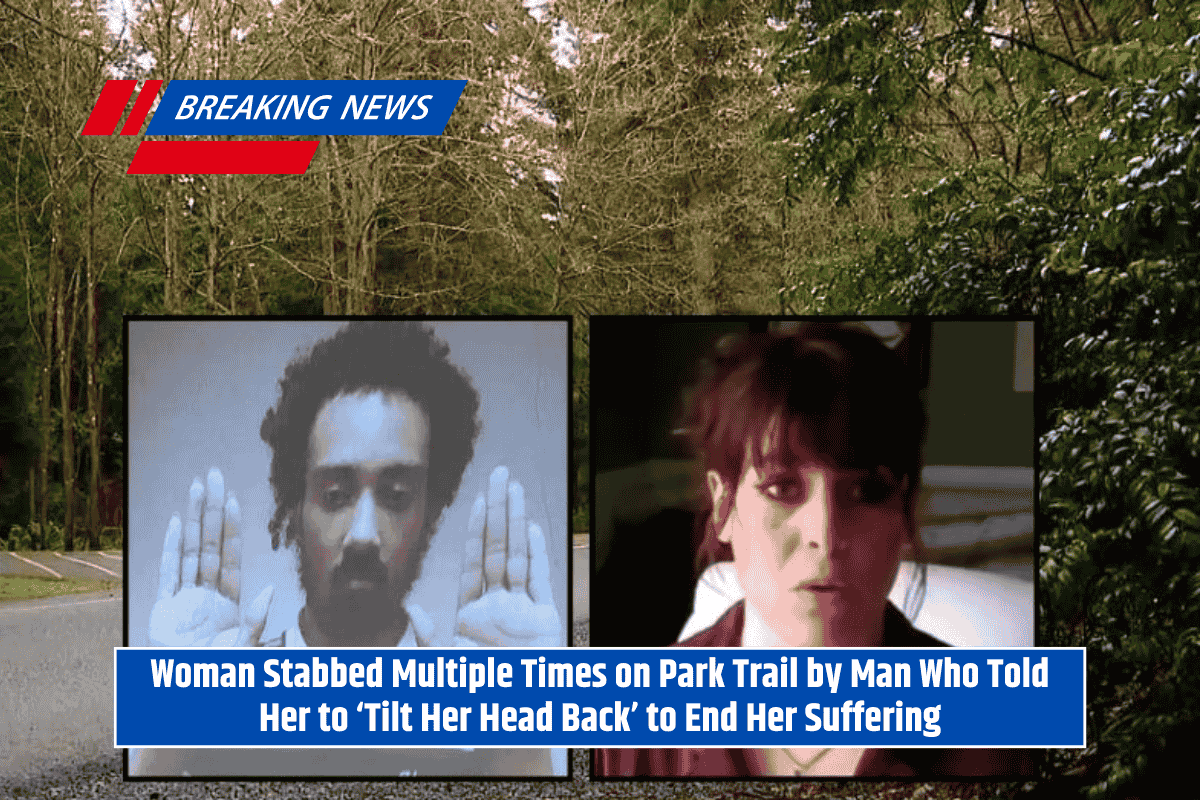 Woman Stabbed Multiple Times on Park Trail by Man Who Told Her to ‘Tilt Her Head Back’ to End Her Suffering