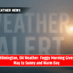 Wilmington, OH Weather: Foggy Morning Gives Way to Sunny and Warm Day