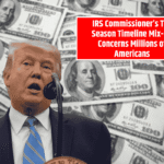 IRS Commissioner’s Tax Season Timeline Mix-Up Concerns Millions of Americans