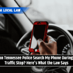 Can Tennessee Police Search My Phone During a Traffic Stop? Here's What the Law Says
