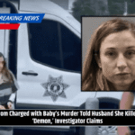 Mom Charged with Baby’s Murder Told Husband She Killed ‘Demon,’ Investigator Claims
