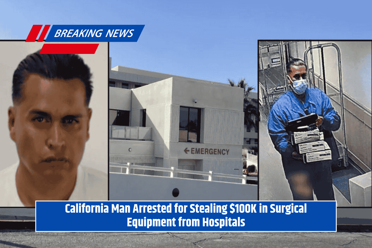 California Man Arrested for Stealing $100K in Surgical Equipment from Hospitals
