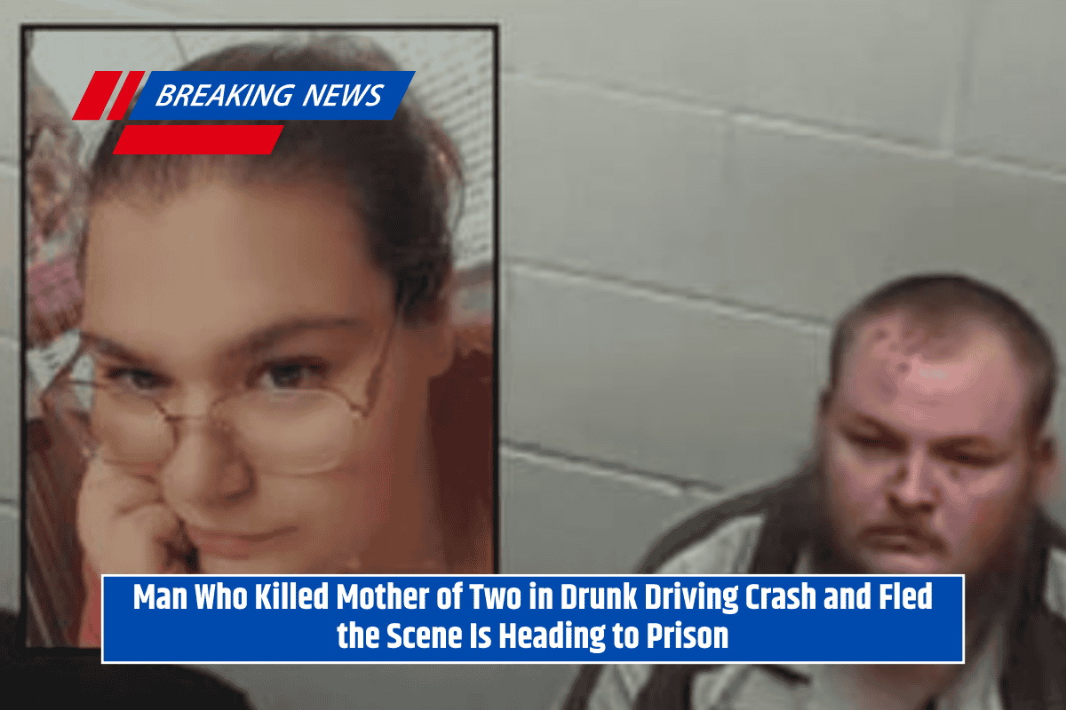 Man Who Killed Mother of Two in Drunk Driving Crash and Fled the Scene Is Heading to Prison