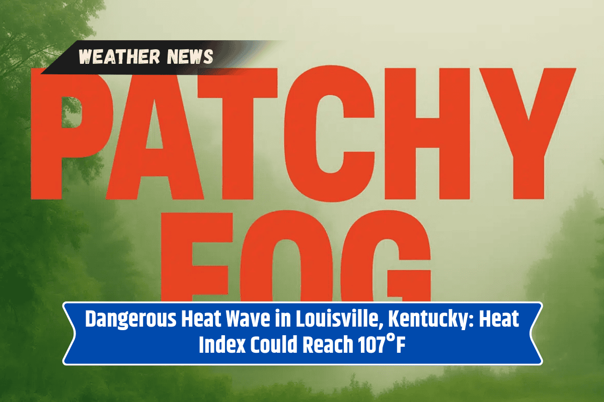 Dangerous Heat Wave in Louisville, Kentucky: Heat Index Could Reach 107°F