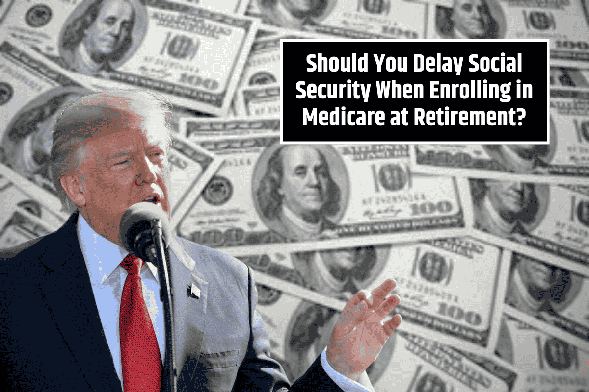 Should You Delay Social Security When Enrolling in Medicare at Retirement? Here’s Why